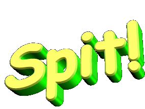 SPIT!